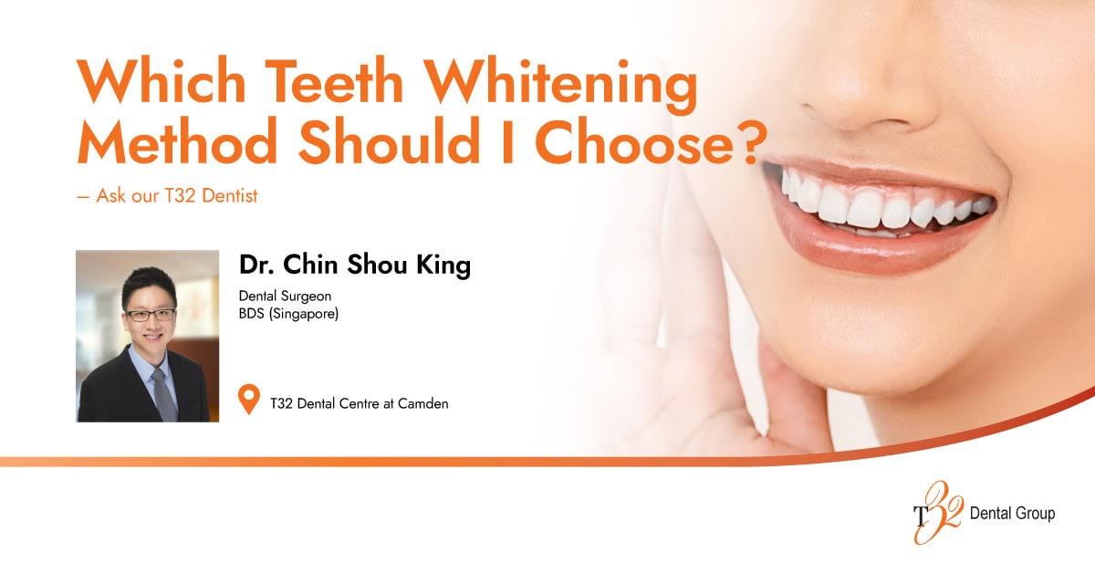 Which Teeth Whitening Method Should I Choose? Ask Dental Surgeon Dr. Chin Shou King