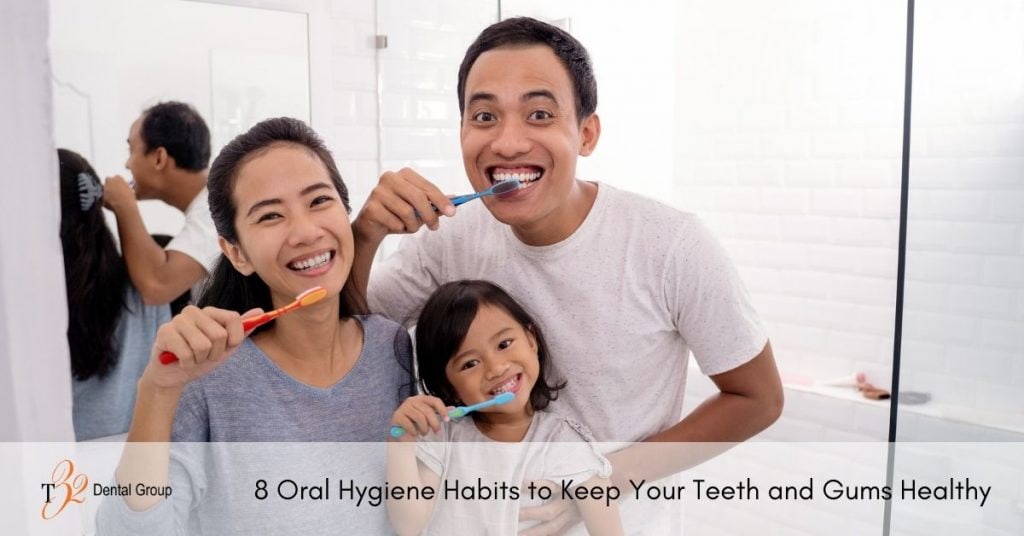 Oral Hygiene Habits to Keep Your Teeth and Gums Healthy